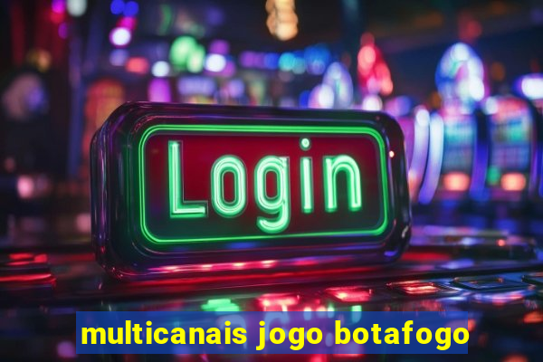 multicanais jogo botafogo